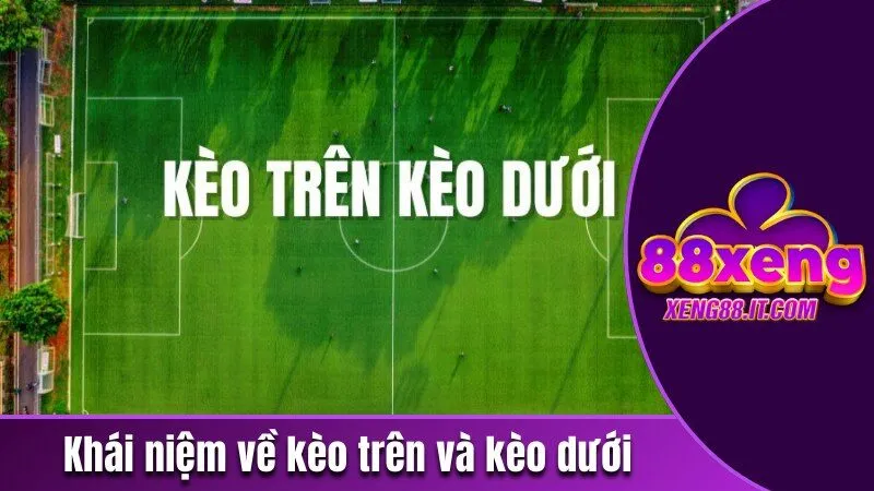 Khái niệm về kèo trên và kèo dưới phổ biến